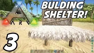 ARK Survival Evolved | E03 | Building a Shelter! (Gameplay / Playthrough / 1080p)