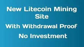 Earn Free Litecoin Mining Site Review Withdrawal Proof | No Investment