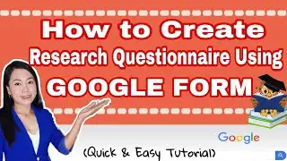 HOW TO CREATE RESEARCH QUESTIONNAIRE USING GOOGLE FORM || For Those Who are Conducting THESIS