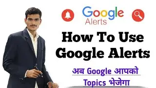 Google Alerts - Help You To Find New Topics | How To Use Google Alerts (Hindi)