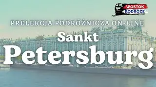 Sankt Petersburg - prelekcja podróżnicza on-line
