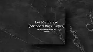 I Prevail - Let Me Be Sad (Stripped Back Cover)