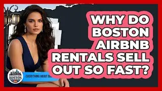 Why Do Boston Airbnb Rentals Sell Out So Fast? - Everything About Boston