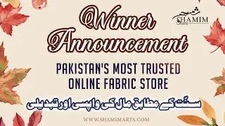 WINNER ANNOUNCEMENT / SHAMIM ARTS / Pakistan,s Most Trusted Fabric Store