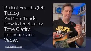 Guitar in Fourth Gear Perfect Fourths Tuning Part 10 Triads Practice for Tone, Clarity & Intonation