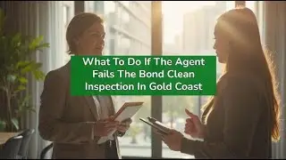What To Do If The Agent Fails The Bond Clean Inspection In Gold Coast | Bond Cleaning In Gold Coast