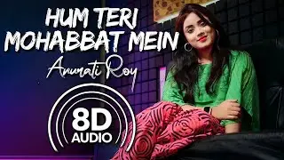 Hum Tere Mohabbat Mein - (8D Audio) | Anurati Roy | R3ZR