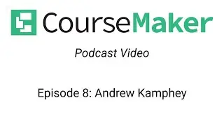 CourseMaker Podcast Episode 8: Andrew Kamphey