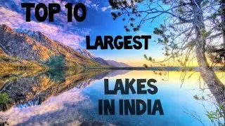 TOP 10 LARGEST LAKES IN INDIA