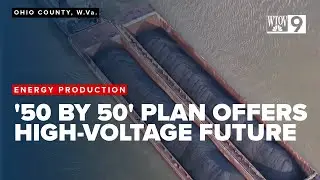 NEWS9 Special Assignment:  West Virginia aims for energy dominance with '50 by 50' plan
