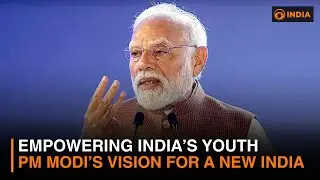 Empowering India&rsquo;s Youth: PM Modi&rsquo;s Vision for a New India | DD India