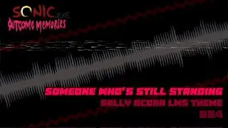 Someone Who's Still Standing - Sally Acorn LMS Theme | Sonic.exe Outcome Memories UST