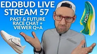 EDDBUD Runners United Live Stream 57 - PAST AND FUTURE RACE CHAT, NEW RUNNING SHOES  PLUS VIEWER Q+A