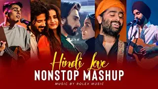 Hindi Love Songs Mashup | Rolex Music | Love Mashup | Romantic Songs | Arijit Singh | Mashup Songs
