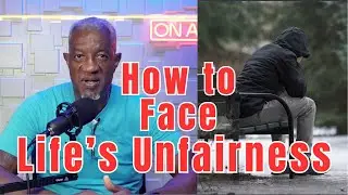 Accepting Life&rsquo;s Unfairness: A Man&rsquo;s Guide to Reality