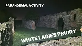 PARANORMAL ACTIVITY AT THE FAMOUS WHITE LADIES PRIORY