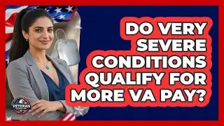 Do Very Severe Conditions Qualify For More VA Pay?