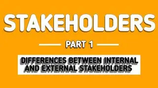 STAKEHOLDERS (PART 1)| DEFINITION OF STAKEHOLDERS AND TYPES OF STAKEHOLDERS