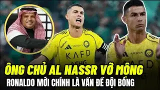 Ông Chủ CLB Al Nassr Vỡ Mộng, Ronaldo Mới Chính Là Vấn Đề Của Đội Bóng.