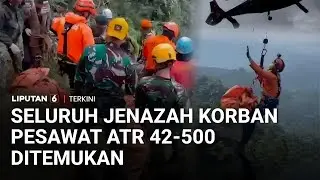 Seluruh Korban Jatuhnya Pesawat ATR 42-500 Ditemukan! Evakuasi Heli Berlangsung Dramatis | Liputan 6