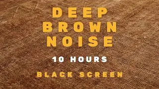 Deep Brown Noise (10 Hours) | The Deep Brown Lab | Black Screen for Sleep, ADHD & Focus