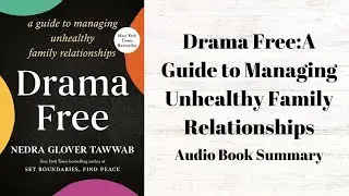 Drama Free:A Guide to Managing Unhealthy Family Relationships | Audio Book Summary