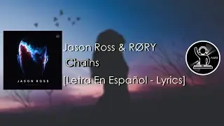 Jason Ross - Chains (with R&Oslash;RY) [Letra En Espa&ntilde;ol - Lyrics]