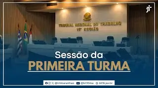 10.12.2025 - Sessão Ordinária da 1ª Turma - TRT16