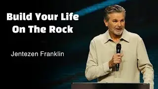 Pastor Jentezen Franklin | Your Foundation Matters: Build on Jesus