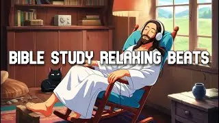 Chill Bible Study Relaxing Meditation Beats with Jesus 🧔🏻&zwj;♀️ Lofi Hip-Hop Beats 🎵 Relax/Study