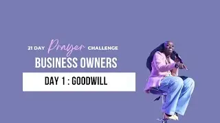Day 1 : Company Goodwill  | 21 Day Prayer Challenge for Business Owners