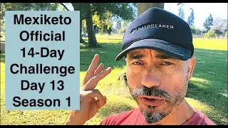 Mexiketo Official 14-Day Challenge Day 13 Season 1