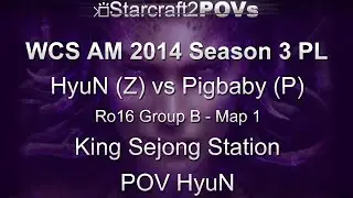 SC2 HotS - WCS AM 2014 S3 PL - HyuN vs Pigbaby - Ro16 Group B - Map 1 - King Sejong - HyuN