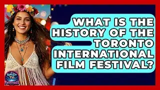 What Is The History Of The Toronto International Film Festival? - We Go To Festivals