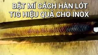 Bật M&iacute; C&aacute;ch H&agrave;n L&oacute;t Tig Hiệu Quả Cho Inox 