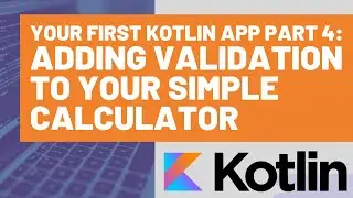 Your First Kotlin App Part 4 - Adding Validation to your Simple Calculator