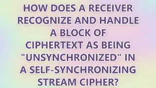 How does a receiver recognize and handle a block of ciphertext as being 