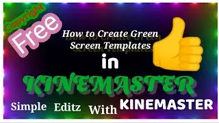 SIMPLE EDITZ WITH KINEMASTER I EDIT NO : 1 I HOW TO CREATE GREEN SCREEN TEMPLATES I COPYRIGHT FREE