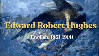 Edward Robert Hughes RWS (1851-1914)A British painter associated with the Pre-Raphaelite Brotherhood