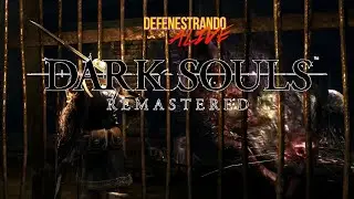 Defenestrando Alive | Dark Souls Remastered | Vai ser correria e curintians!