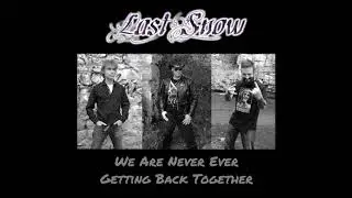 Last Snow - We Are Never Ever Getting Back Together (Taylor Swift)