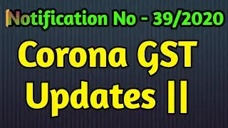 Corona GST Updates| NN 39/2020 | GST with GK ||