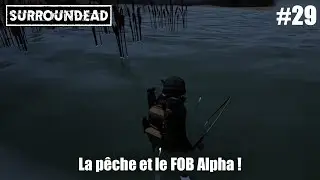 La p&ecirc;che et le FOB Alpha ! #SurrounDead