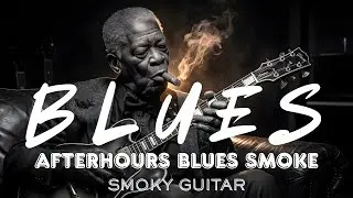 Afterhours Blues Smoke 🌫️🥃 | Late Night Whiskey Blues & Smoky Guitar &ndash; Smoky Guitar #smokyguitar
