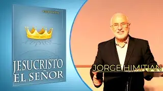 Jorge Himitian - Jesucristo el Señor - Episodio 12 - Jesucristo es el Señor del universo-(Capítulo6)