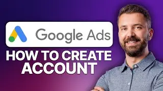 How To Create a Google Ads Account (2026 Updated Tutorial)