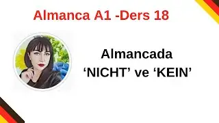 Almanca A1-Ders 18:  Almancada 'NICHT' ve 'KEIN' İle Olumsuz C&uuml;mle