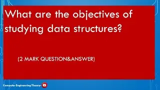 What are the objectives of studying data structures?/computer engineering theory