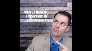 Why Is Honesty Important In Leadership