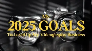 My Goals to Take My Videography Business to the Next Level